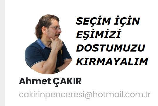 Seçim İçin Eşimizi Dostumuzu  Kırmayalım